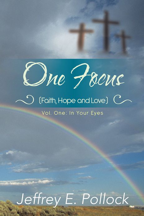 ONE FOCUS (Faith, Hope and Love): Volume One: In Your Eyes