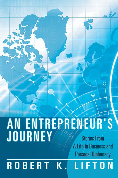 An Entrepreneur's Journey: Stories From A Life In Business and Personal Diplomacy