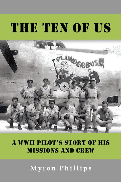 The Ten Of Us: A WWII Pilot's Story Of His Missions and Crew