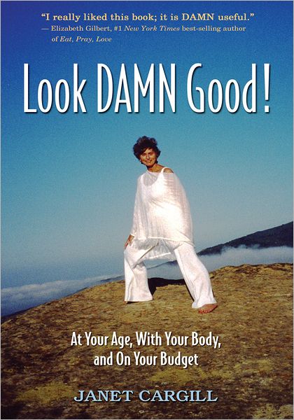 Look Damn Good: At Your Age, With Your Body and On Your Budget
