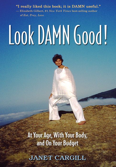Look Damn Good: At Your Age, With Your Body and On Your Budget