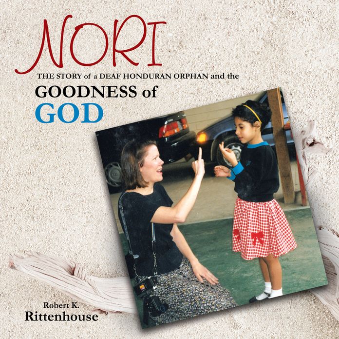 NORI: THE STORY of a DEAF HONDURAN ORPHAN and the GOODNESS of GOD