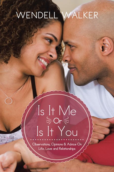 Is It Me Or Is It You: Observations, Opinions & Advice On Life, Love and Relationships