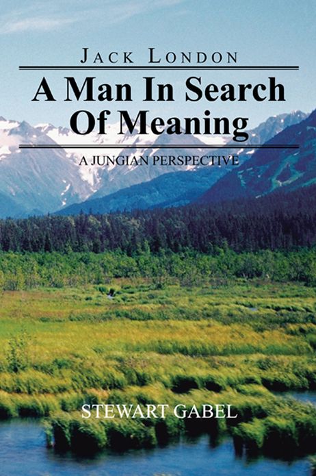 Jack London: A Man In Search Of Meaning: A Jungian Perspective