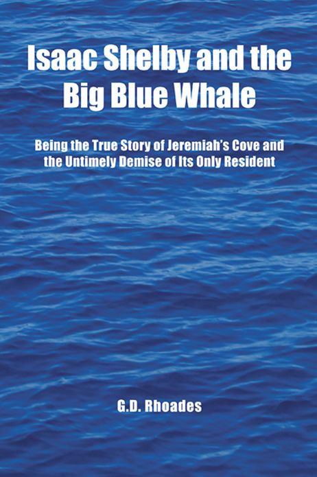 Isaac Shelby and the Big Blue Whale: Being the True Story of Jeremiah's Cove and the Untimely Demise of Its Only Resident