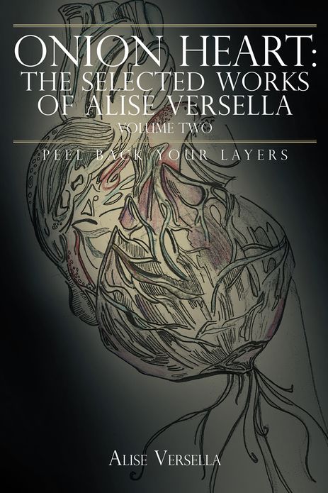 Onion Heart: The Selected Works of Alise Versella, Volume Two: Peel Back your Layers