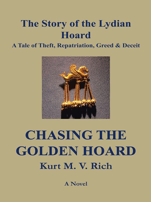Chasing the Golden Hoard: The Story of the Lydian Hoard: A Tale of Theft, Repatriation, Greed & Deceit