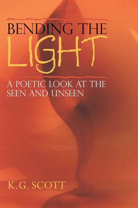 BENDING THE LIGHT: A POETIC LOOK AT THE SEEN AND UNSEEN