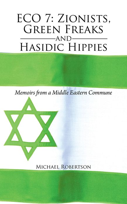Eco 7: Zionists, Green Freaks and Hasidic Hippies: Memoirs from a Middle Eastern Commune