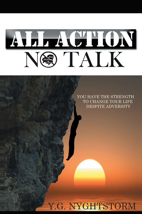 ALL ACTION, NO TALK!: YOU HAVE THE STRENGTH TO CHANGE YOUR LIFE DESPITE ADVERSITY