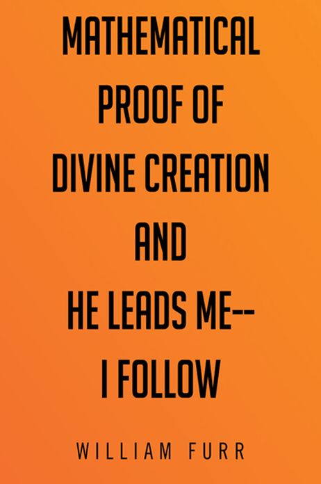 Mathematical Proof of Divine Creation And He Leads Me--I Follow