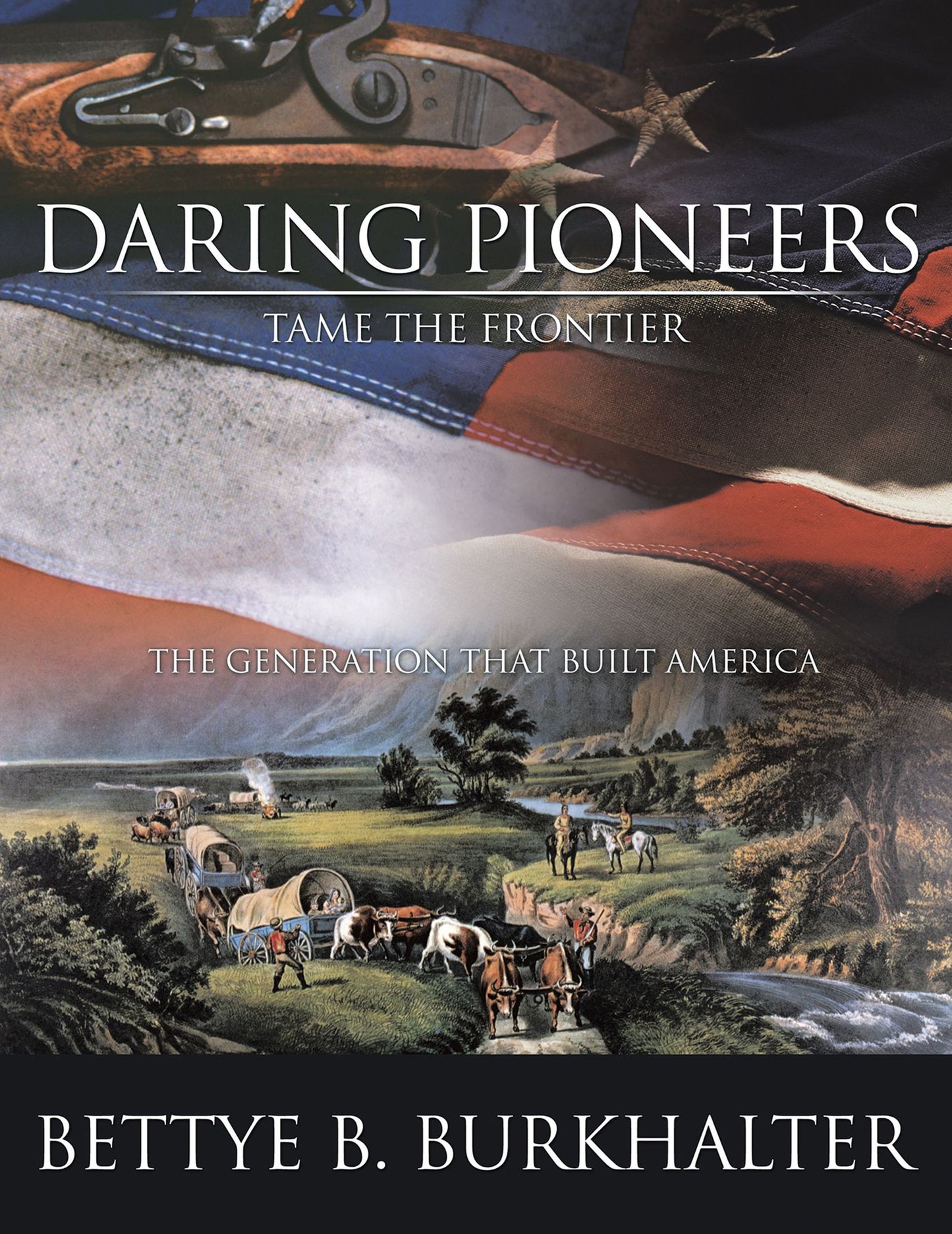 Daring Pioneers Tame the Frontier: The Generation that Built America
