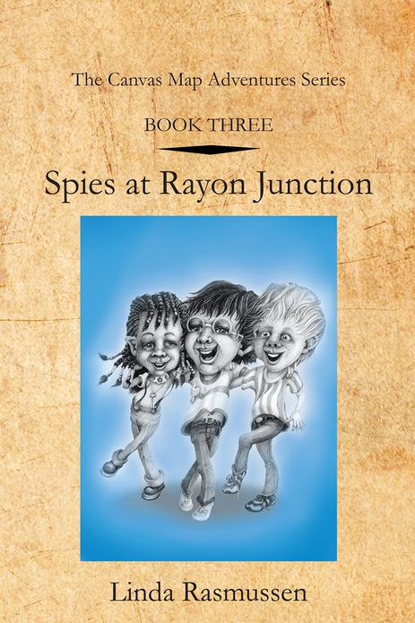 Book Three: Spies at Rayon Junction: The Canvas Map Adventures Series