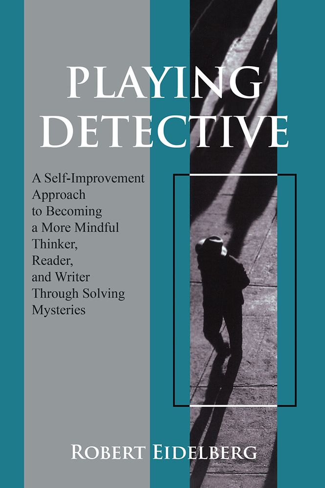 PLAYING DETECTIVE: A Self-Improvement Approach to Becoming a More Mindful Thinker,