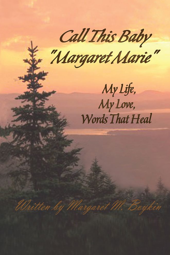 Call This Baby "Margaret Marie": My Life, My Love, Words That Heal
