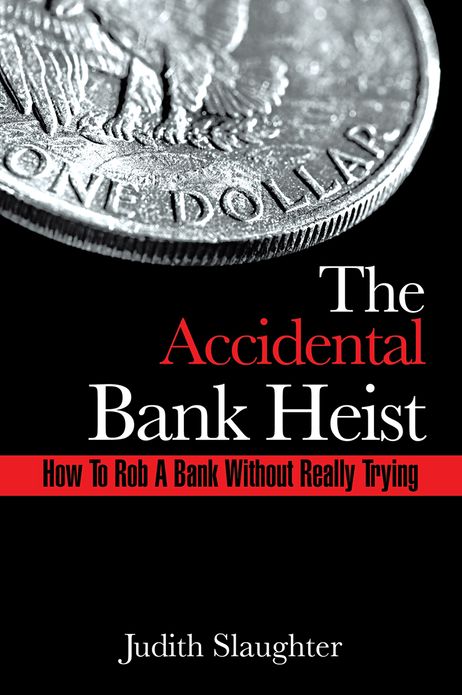 The Accidental Bank Heist: How To Rob A Bank Without Really Trying