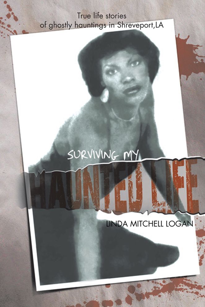 "SURVIVING MY HAUNTED LIFE": True Life Stories Of Ghostly Hauntings in Shreveport,LA