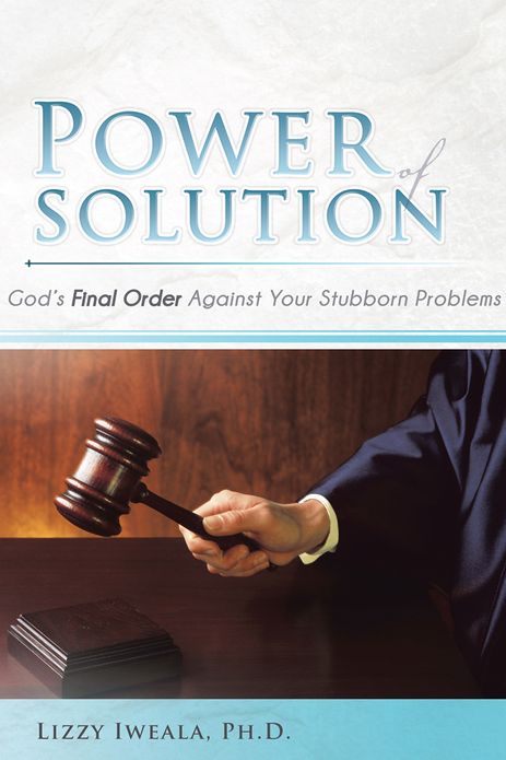 Power Of Solution: God's Final Order Against Your Stubborn Problems