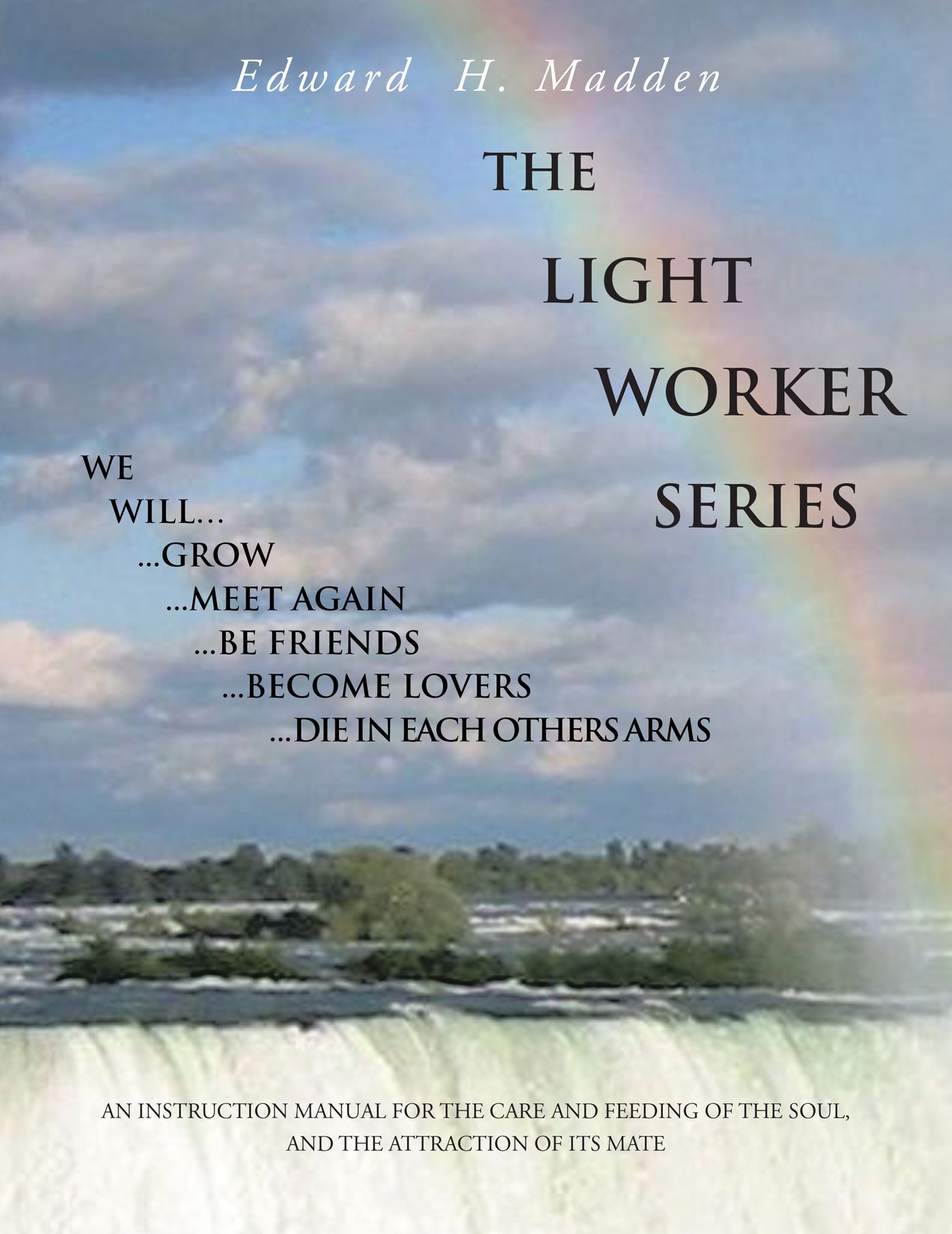 THE LIGHT WORKER SERIES: AN INSTRUCTION MANUAL FOR THE CARE AND FEEDING OF THE SOUL, AND THE ATTRACTION OF ITS MATE