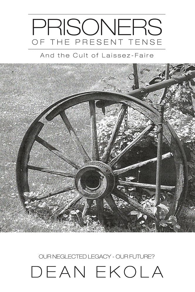 Prisoners of the Present Tense: And the Cult of Laissez-Faire