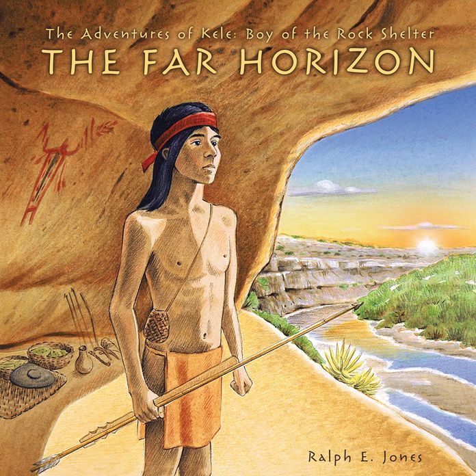 The Adventures of Kele: Boy of the Rock Shelter: The Far Horizon