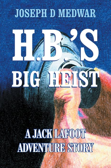 H. B.'s Big Heist: A Jack Lafoot Adventure Story