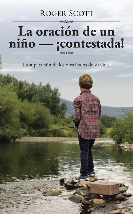 La oración de un niño - contestada!: La superación de los obstáculos de su vida.