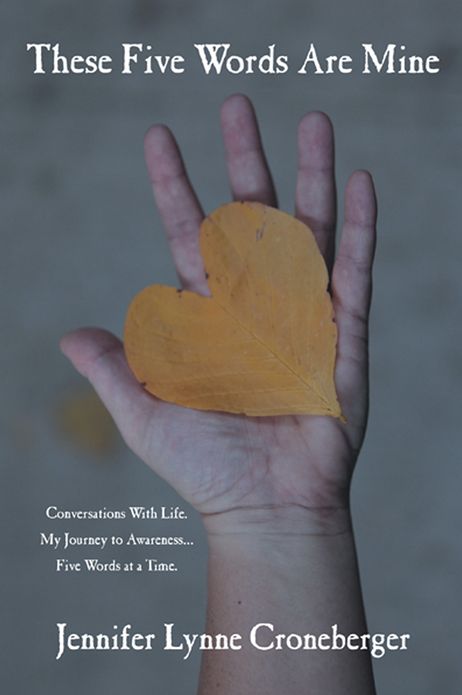 These Five Words Are Mine: Conversations With Life. My Journey to Awareness... Five Words at a Time.