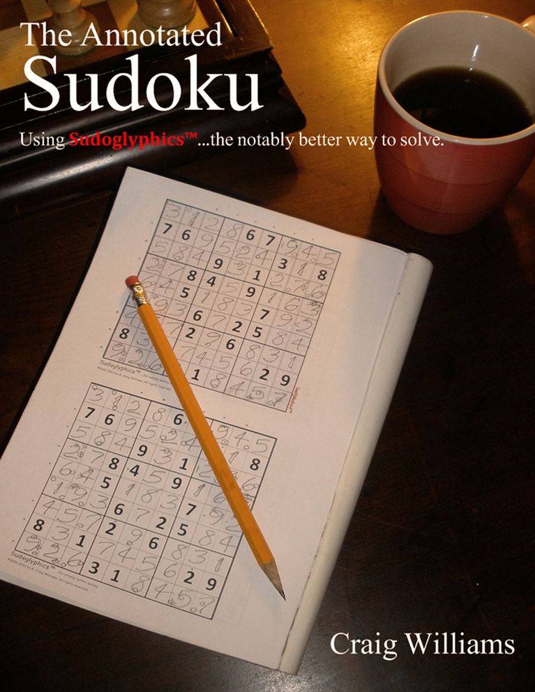 The Annotated Sudoku: Using SudoglyphicsTM...the notably better way to solve.