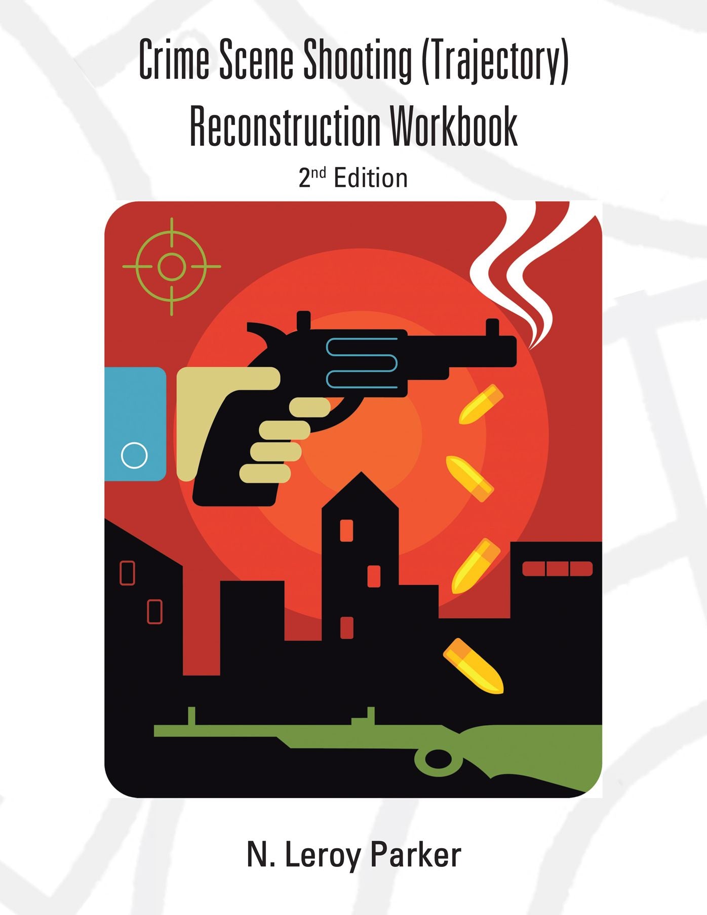 Shooting (Trajectory) Reconstruction Workbook: 2nd Edition