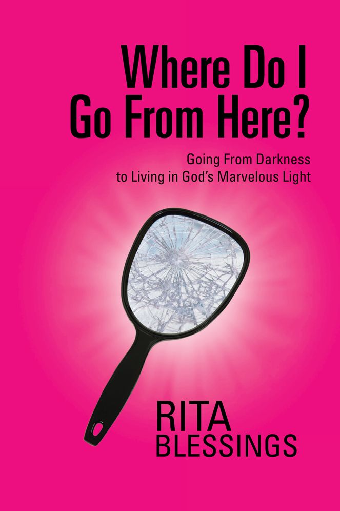 Where Do I Go From Here?: Going From Darkness to Living in God's Marvelous Light