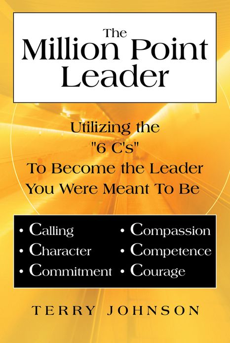 The Million Point Leader: Utilizing the "6 C's" To Become the Leader You Were Meant To Be