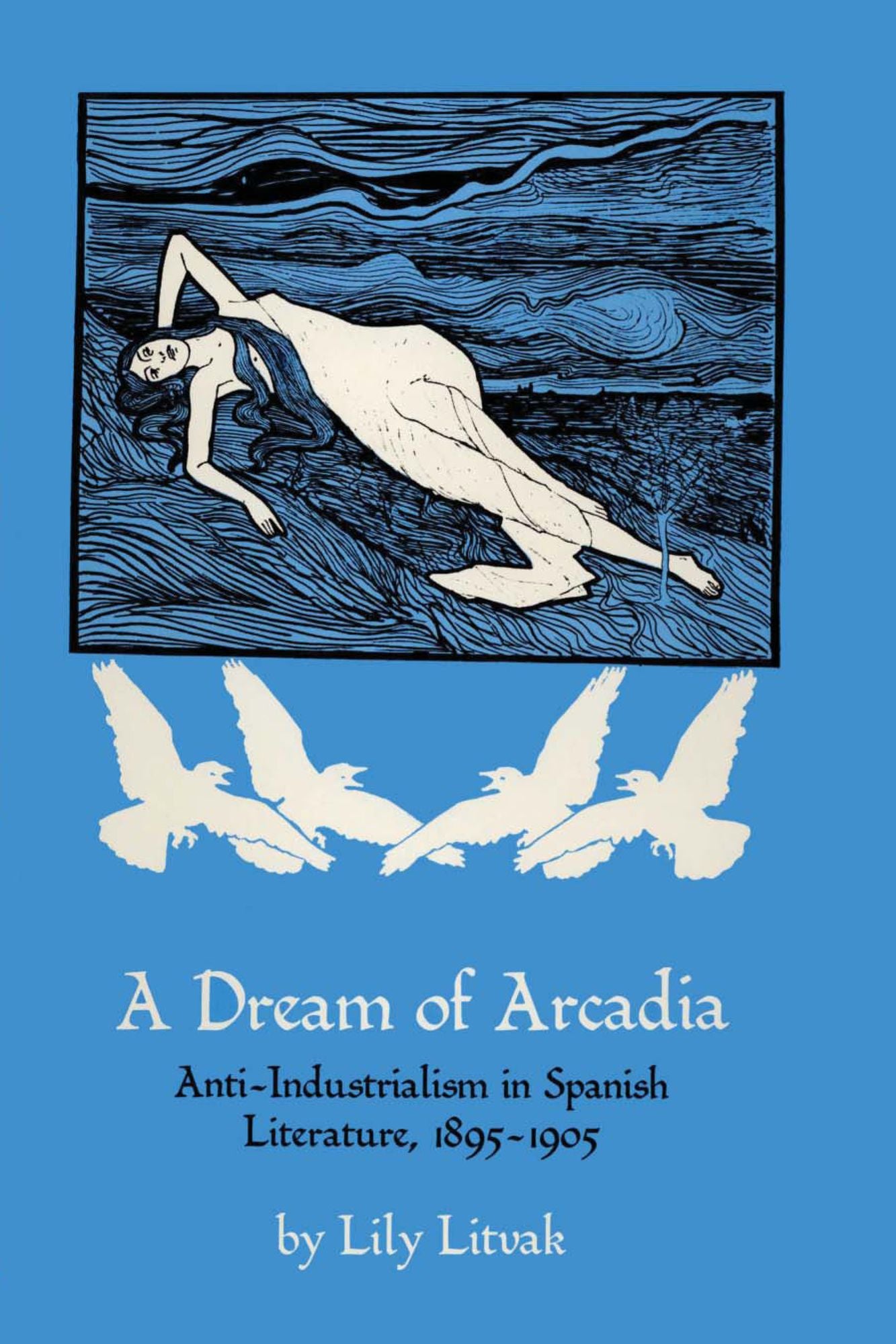 A Dream of Arcadia: Anti-Industrialism in Spanish Literature, 1895
