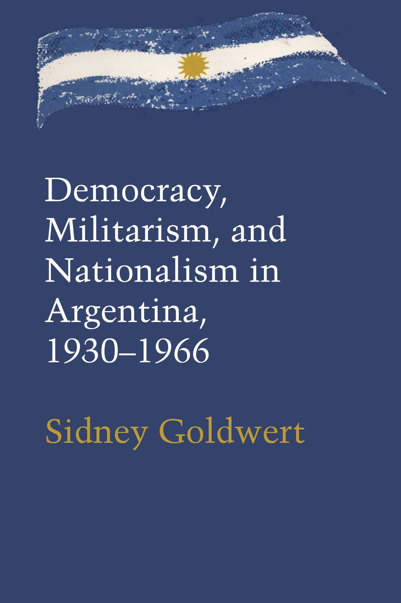 Democracy, Militarism, and Nationalism in Argentina, 1930-1966: An Interpretation