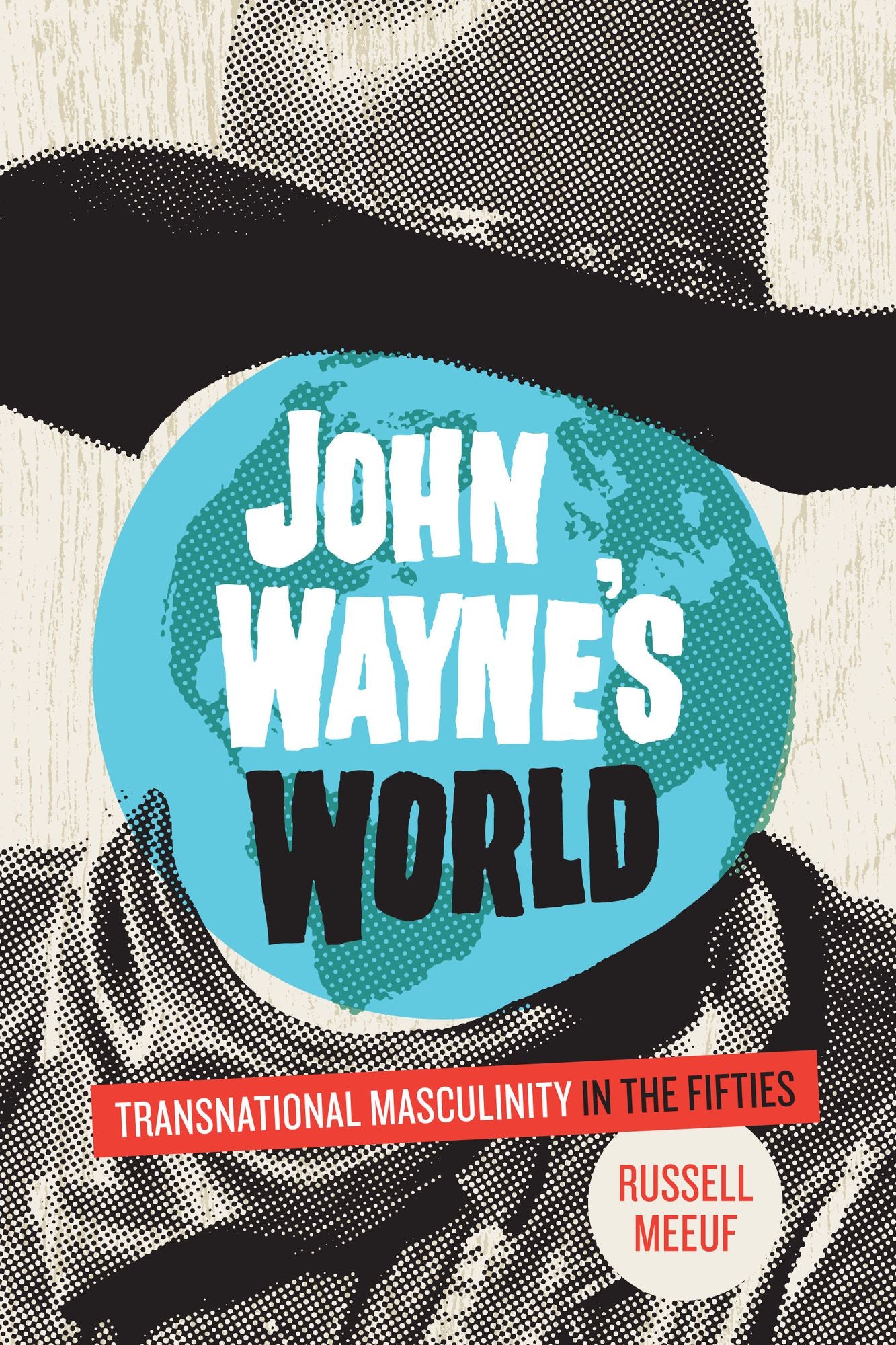 John Wayne: Transnational Masculinity in the Fifties