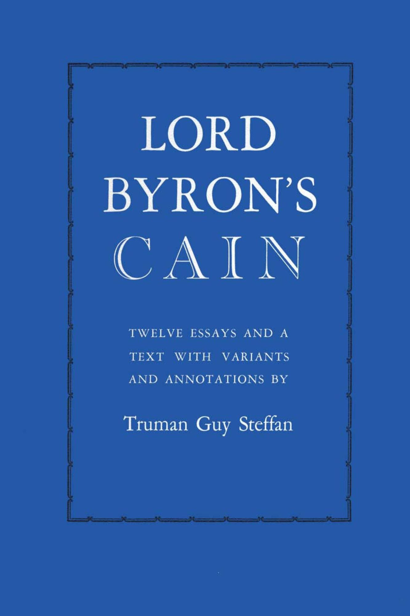Lord Byron's Cain: Twelve essays and a text with variants and annotations