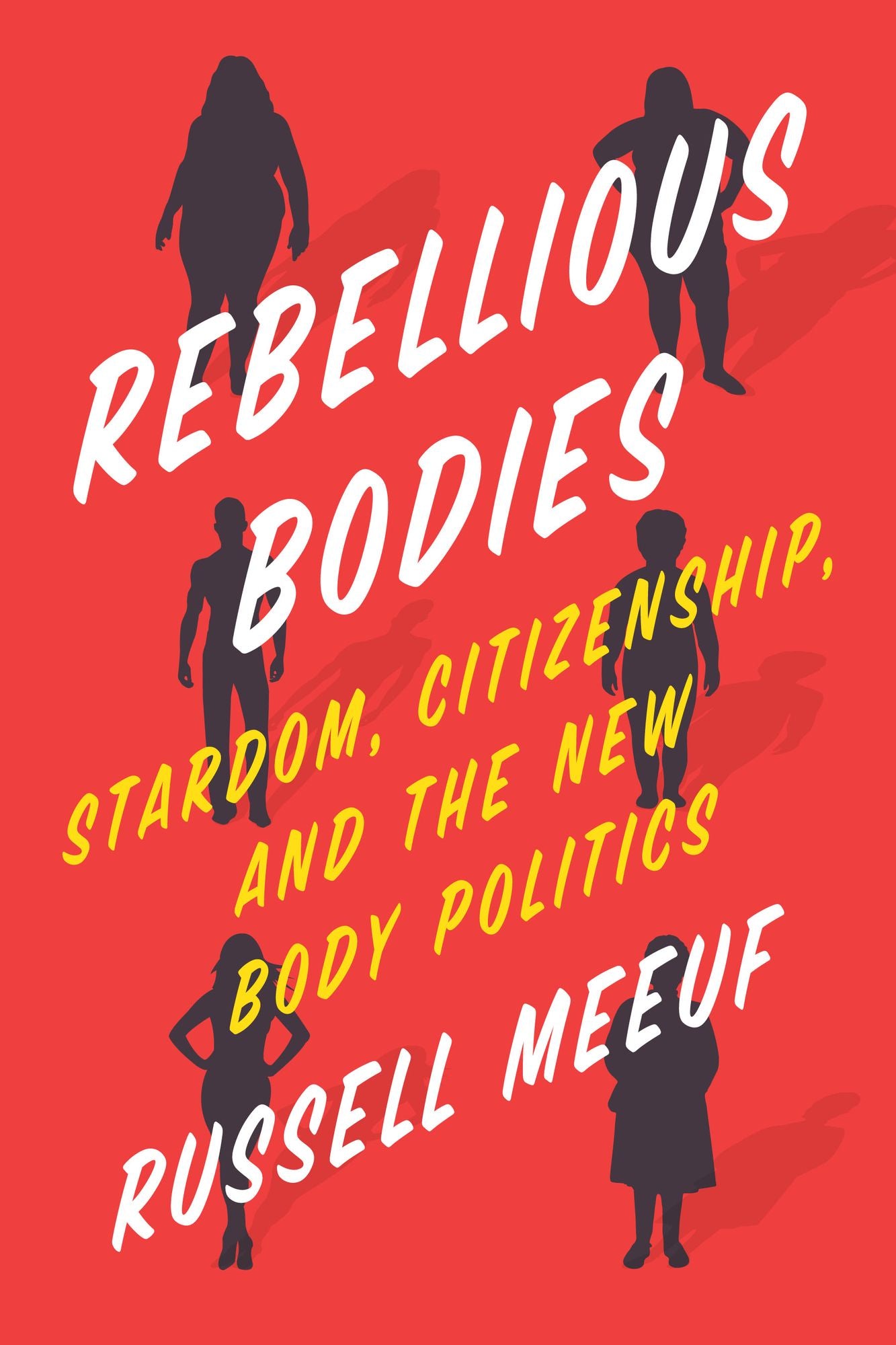 Rebellious Bodies: Stardom, Citizenship, and the New Body Politics