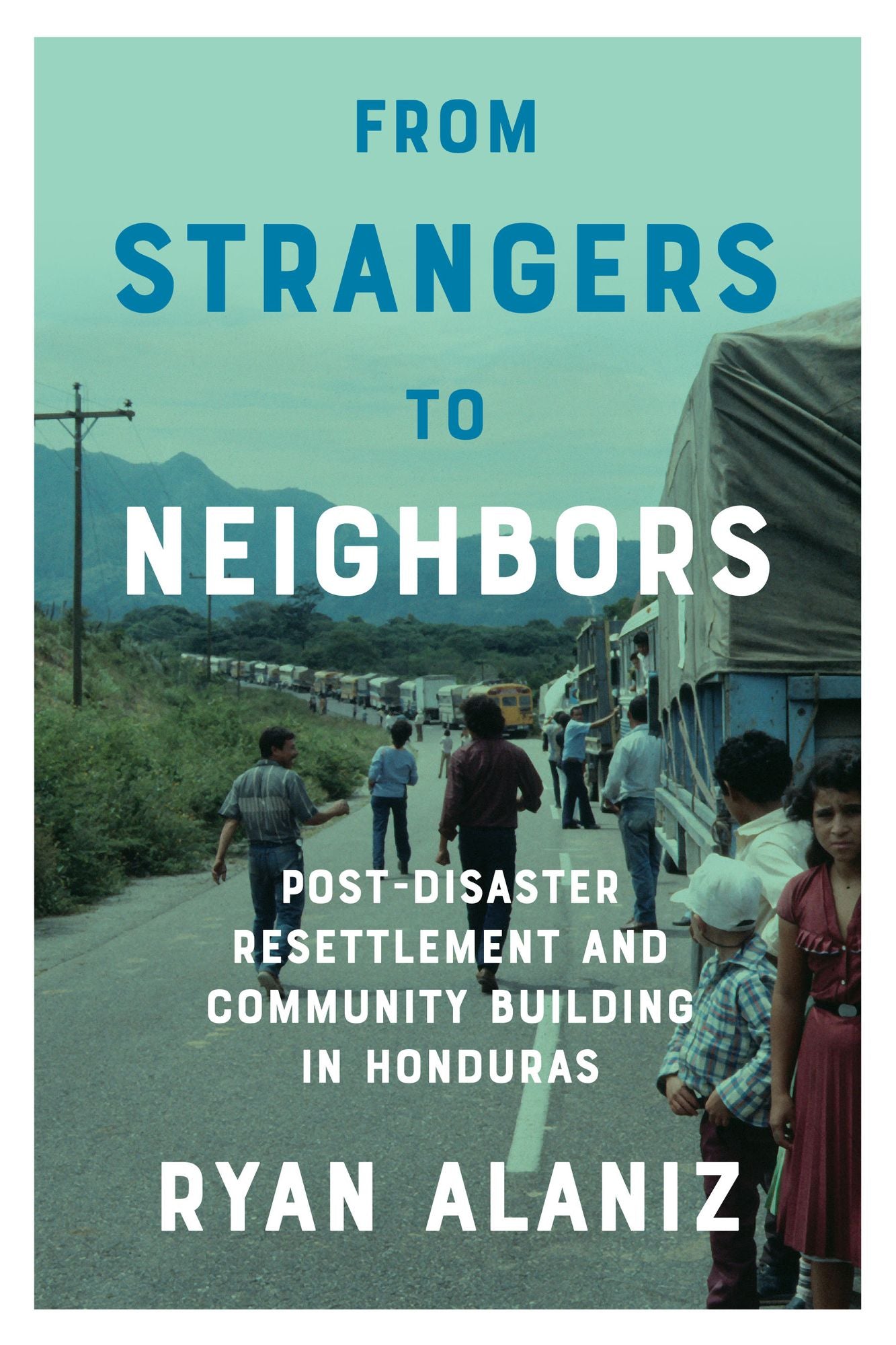 From Strangers to Neighbors: Post-Disaster Resettlement and Development in Honduras