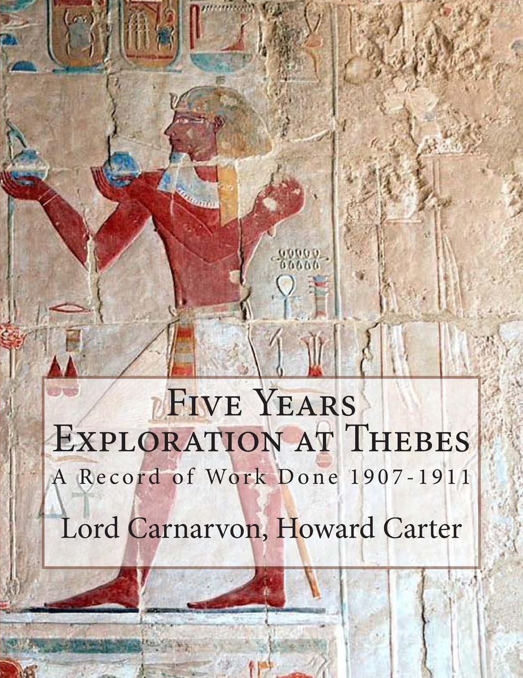 Five Years Exploration at Thebes: A Record of Work Done 1907-1911