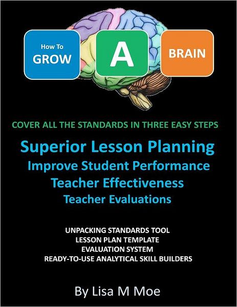 How to GROW a BRAIN: Cover All the Standards in Three Easy Steps, Superior Lesson Planning, Improve Student Performance, Teacher Effectiveness, Teacher Evaluations, Unpacking Standards Tool, Lesson Plan Templates, Ready to Use Analytical Skill Builders