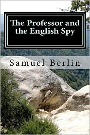 The Professor and the English Spy: Memoir of a World War II French/Italian Underground Journey ~ 1942-1944