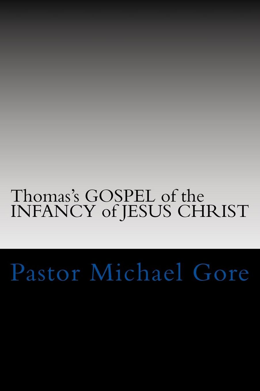 Thomas's GOSPEL of the INFANCY of JESUS CHRIST: Lost and Forgotten Books of the New Testament