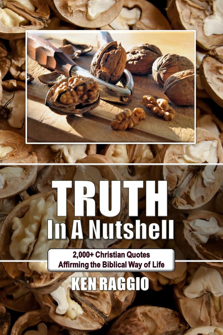 Truth In A Nutshell: 2000+ Christian Quotes: Affirming the Biblical way of life.