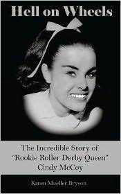 Hell on Wheels: The Incredible Story of Rookie Roller Derby Queen Cindy Mccoy