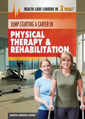 Jump-Starting a Career in Physical Therapy Rehabilitation