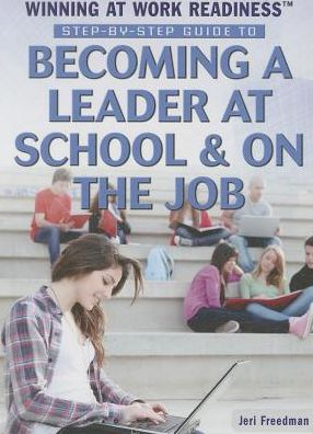 Step-by-Step Guide to Becoming a Leader at School & on the Job