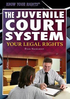 The Juvenile Court System: Your Legal Rights