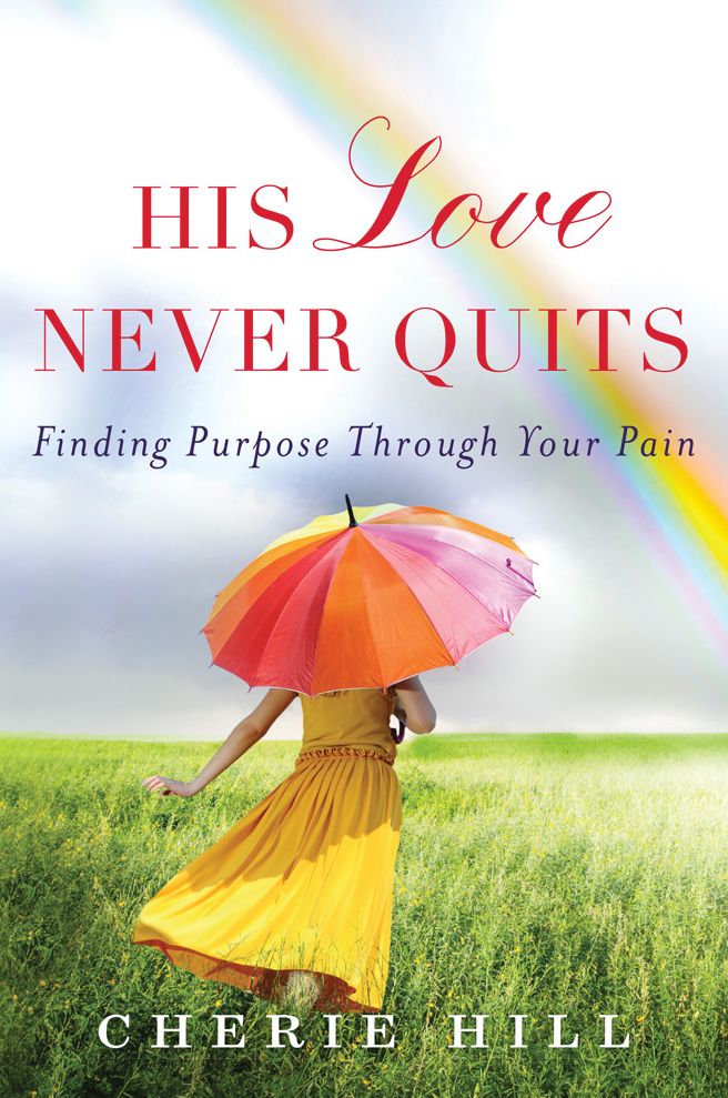 His Love Never Quits: Finding Purpose through Your Pain