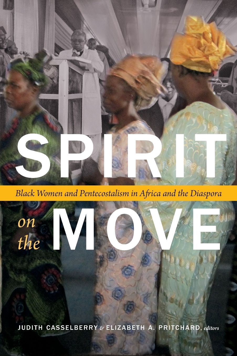 Spirit on the Move: Black Women and Pentecostalism in Africa and the Diaspora