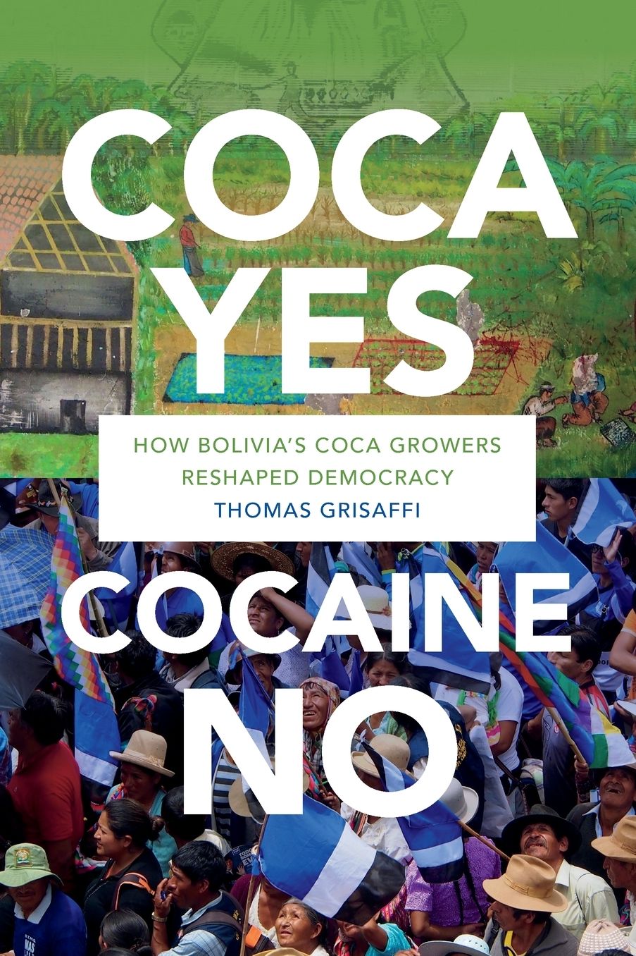 Coca Yes, Cocaine No: How Bolivia's Coca Growers Reshaped Democracy